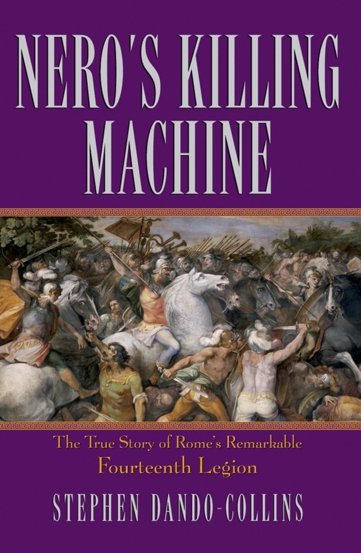 Nero's Killing Machine: The True Story of Rome's Remarkable Fourteenth Legion book
