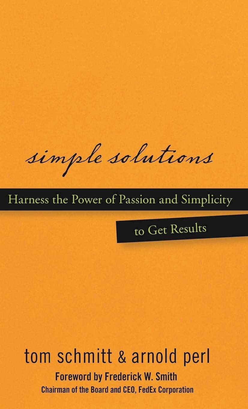 Simple Solutions: Harness the Power of Passion and Simplicity to Get Results Law