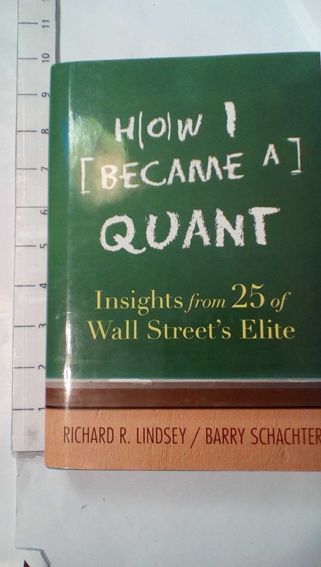 How I Became a Quant: Insights from 25 of Wall Street's Elite Business, Finance & Career