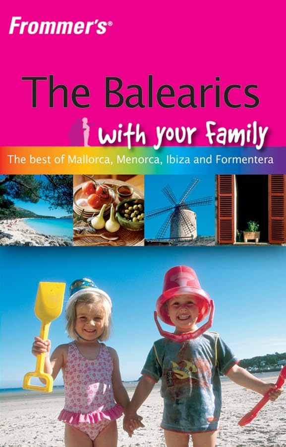 Frommer's The Balearics with Your Family: The best of Mallorca, Menorca, Ibiza and Formentera (Frommer's With Your Family) Leisure, Home & Garden
