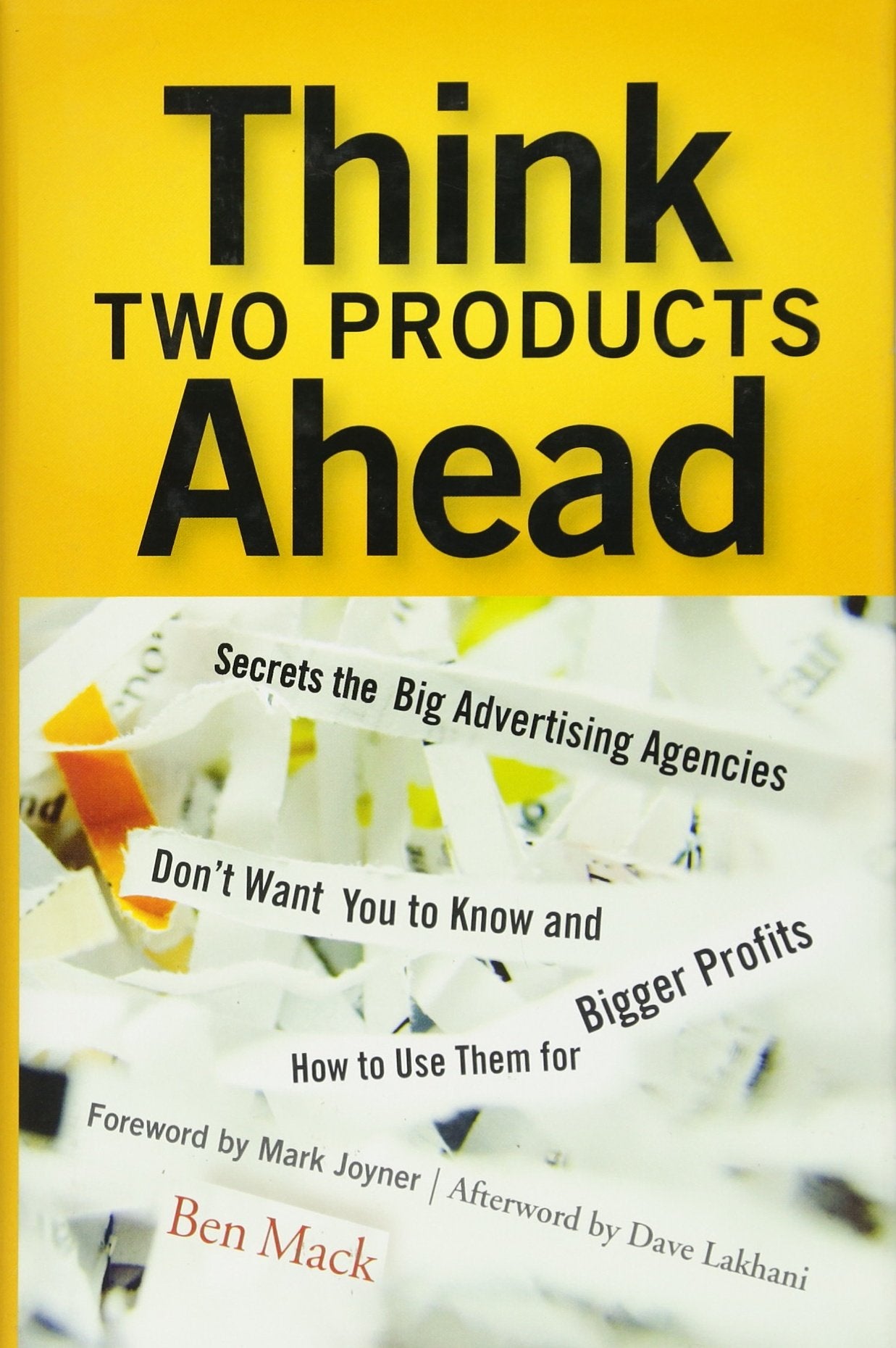 Think Two Products Ahead: Secrets the Big Advertising Agencies Don't Want You to Know And How to Use Them for Bigger Profits Business, Finance & Career