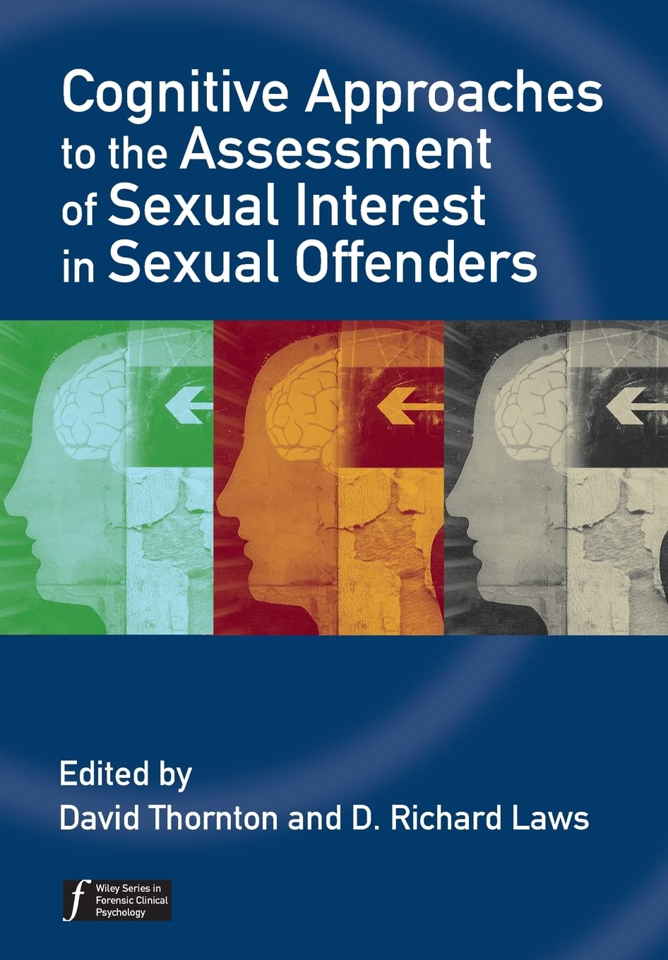 Cognitive Approaches to the Assessment of Sexual Interest in Sexual Offenders (Wiley Series in Forensic Clinical Psychology) Law