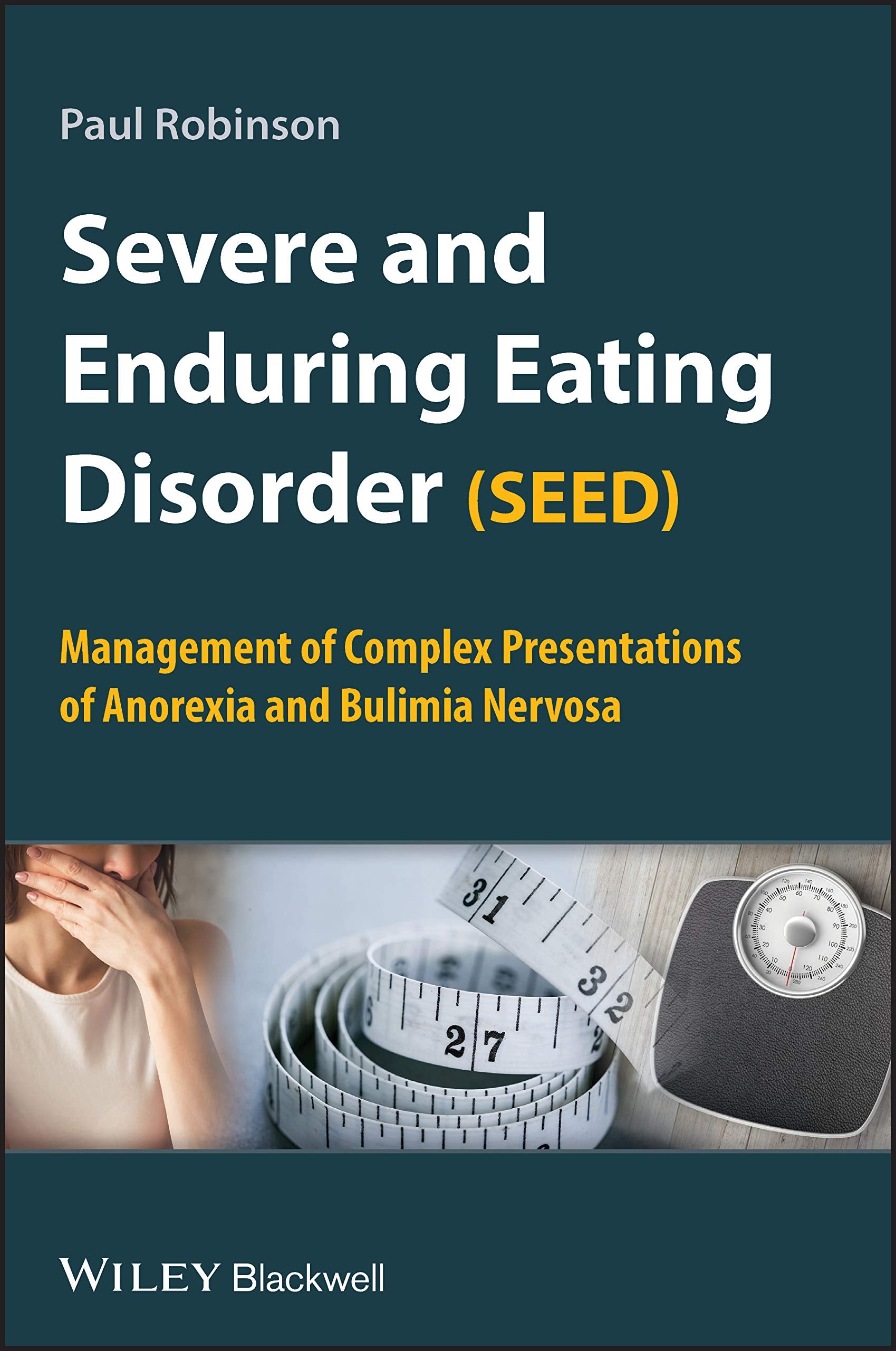 Severe and Enduring Eating Disorder, Seed: Management of Complex Presentations of Anorexia and Bulimia Nervosa book