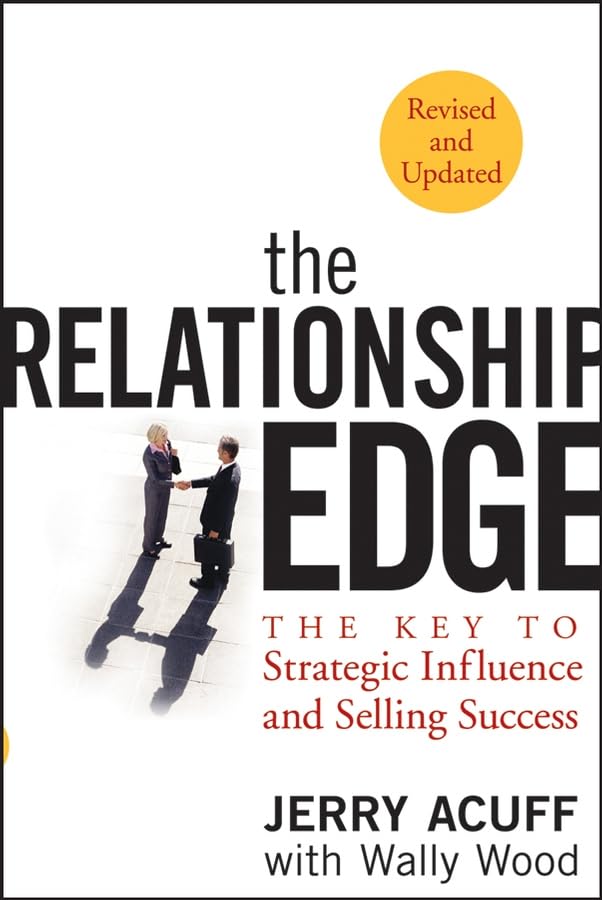 The Relationship Edge: The Key to Strategic Influence And Selling Success book