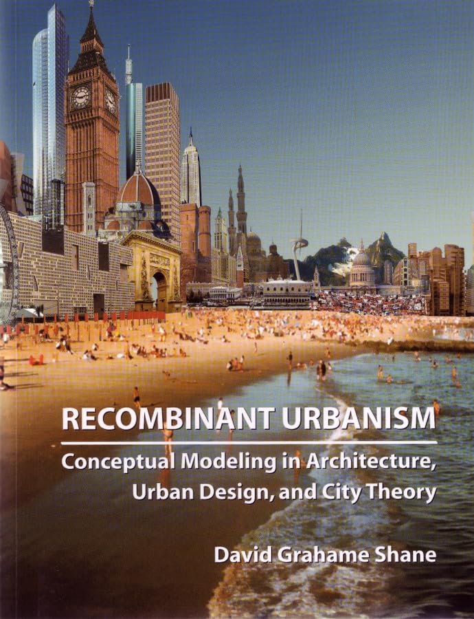Recombinant Urbanisms: Conceptual Modelling in Architecture, Urban Design and City Theory Social Sciences