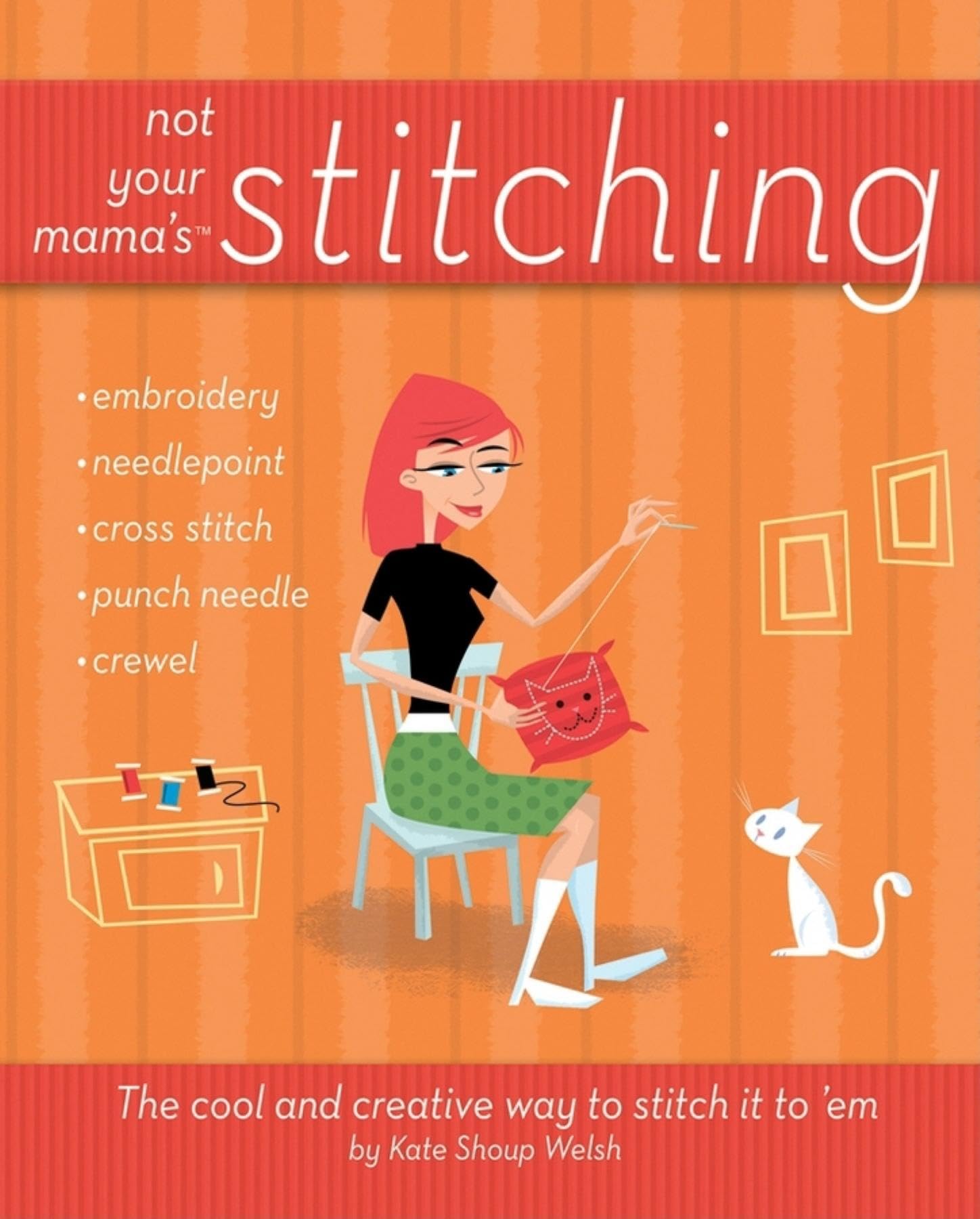 Not Your Mama's Stitching: The Cool and Creative Way to Stitch it to 'em Hobbies & Crafts