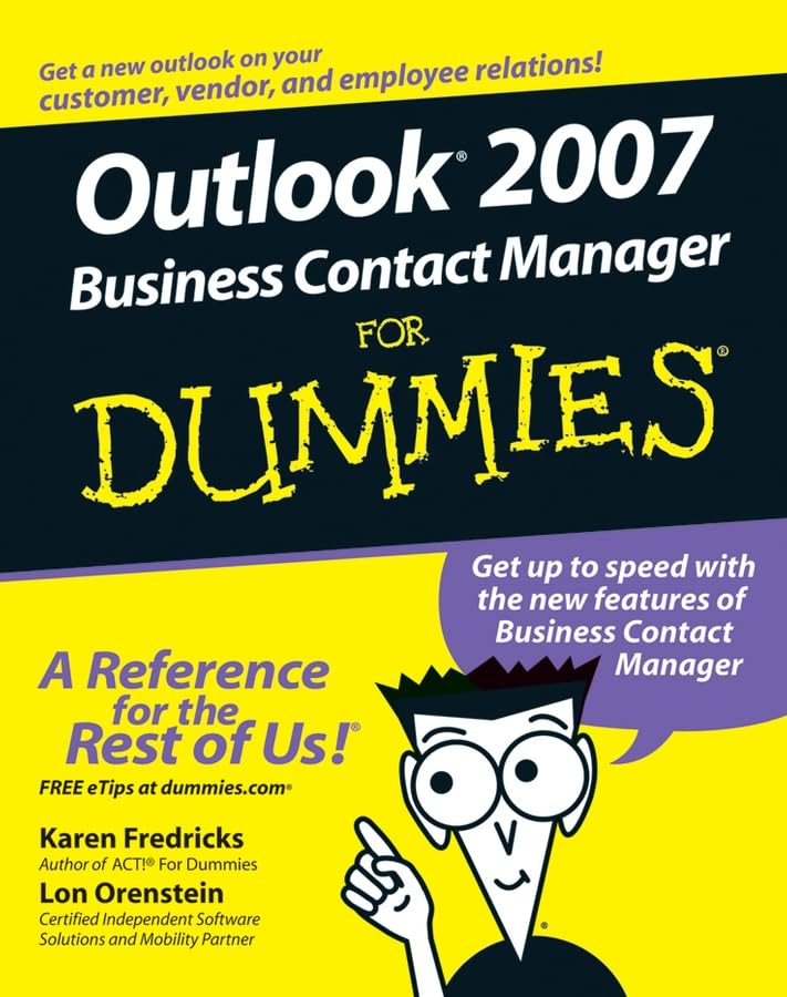 Outlook 2007 Business Contact Manager For Dummies: A Reference for the Rest of Us! Computer Science