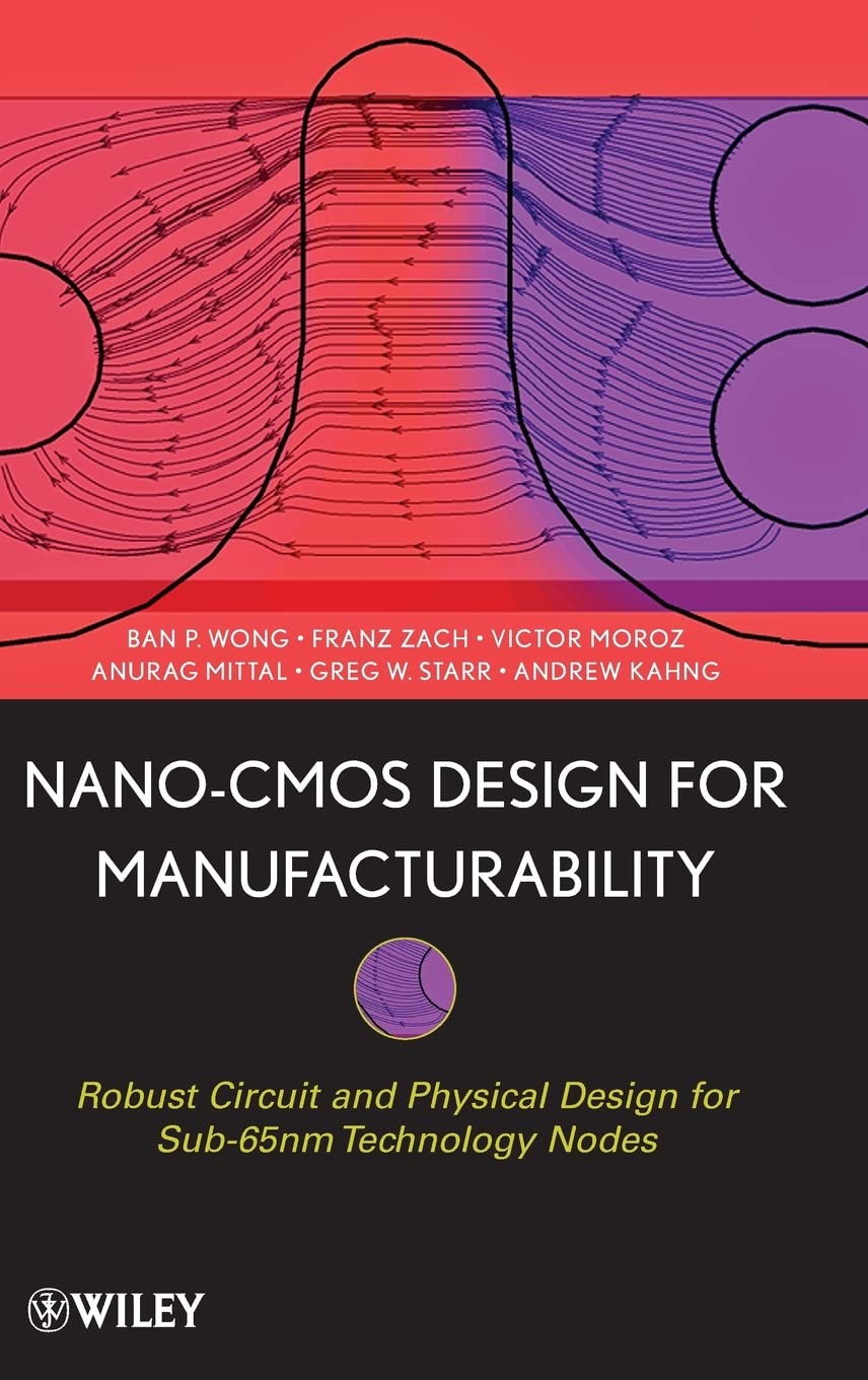 Nano-CMOS Design for Manufacturability: Robust Circuit and Physical Design for Sub-65nm Technology Nodes Computer Science