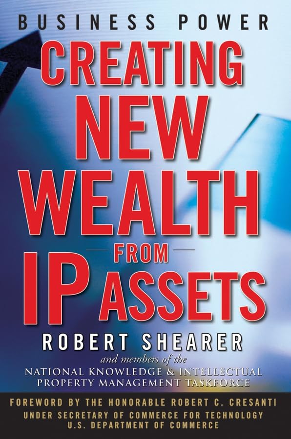 Business Power: Creating New Wealth from IP Assets Law
