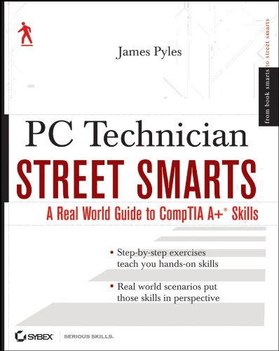 PC Technician Street Smarts: A Real World Guide to Comptia A+ Skills Books
