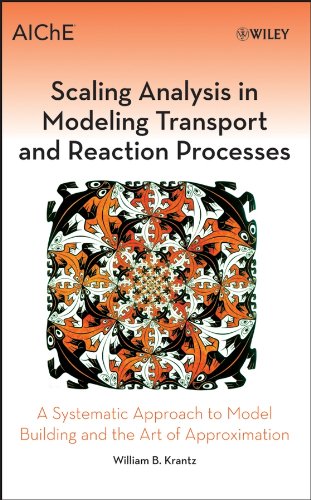 Scaling Analysis in Modeling Transport and Reaction Processes: A Systematic Approach to Model Building and the Art of Approximation Books
