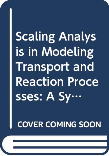 Scaling Analysis in Modeling Transport and Reaction Processes: A Systematic Approach to Model Building and the Art of Approximation Books