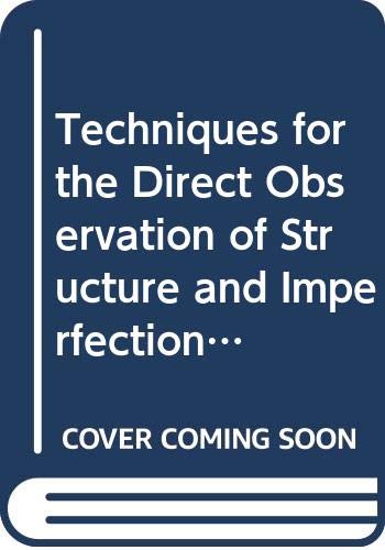 Techniques for the Direct Observation of Structure and Imperfections (Techniques of Metals Research S.) Books