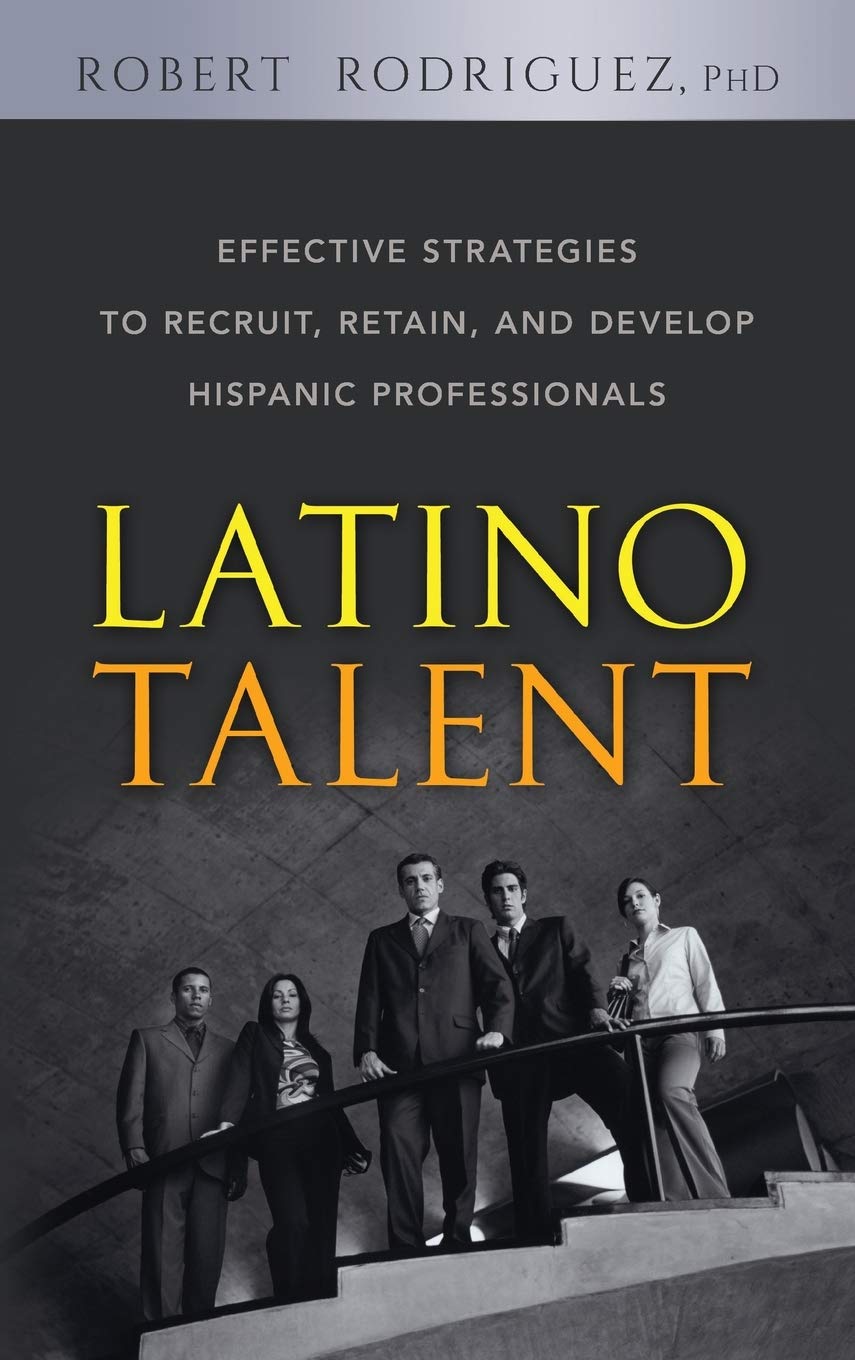 Latino Talent: Effective Strategies to Recruit, Retain and Develop Hispanic Professionals Law