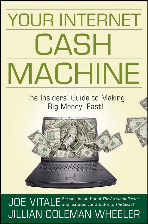 Your Internet Cash Machine: The Insiders' Guide to Making Big Money, Fast! Law