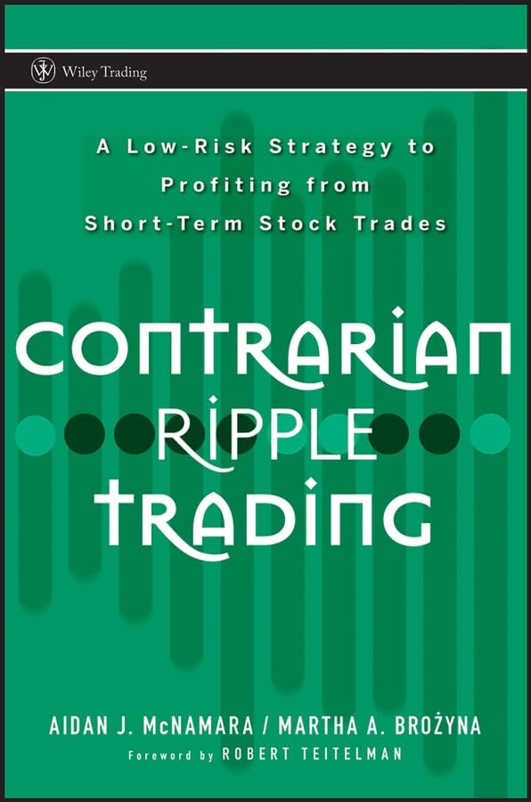 Contrarian Ripple Trading: A Low-Risk Strategy to Profiting from Short-Term Stock Trades (Wiley Trading) Business, Finance & Career