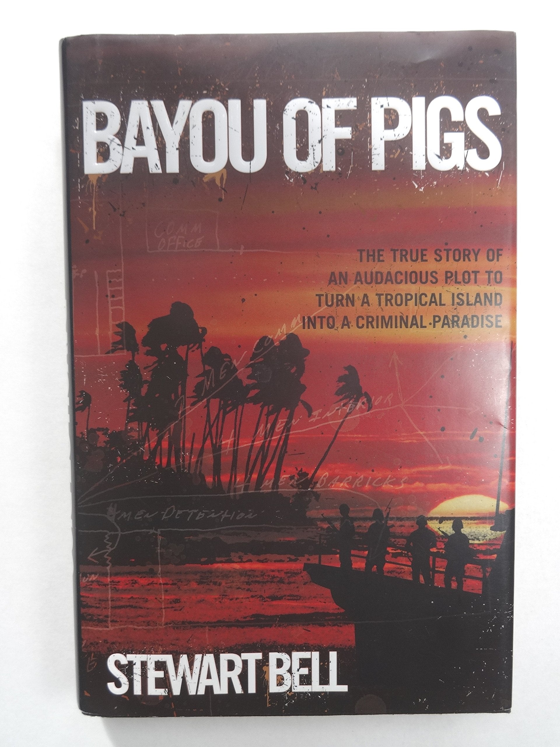 Bayou of Pigs: The True Story of an Audacious Plot to Turn a Tropical Island into a Criminal Paradise Politics & History