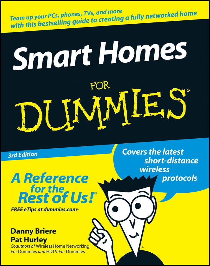 Smart Homes for Dummies 3rd Edition: Team up your TV, PC, security system, and more (For Dummies Series) Computer Science
