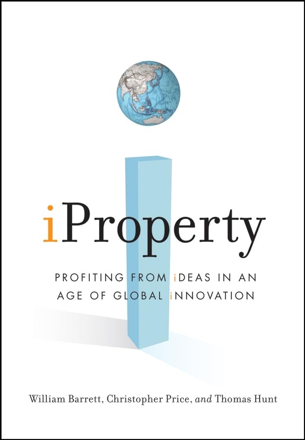 iProperty: Profiting from Ideas in an Age of Global Innovation Law