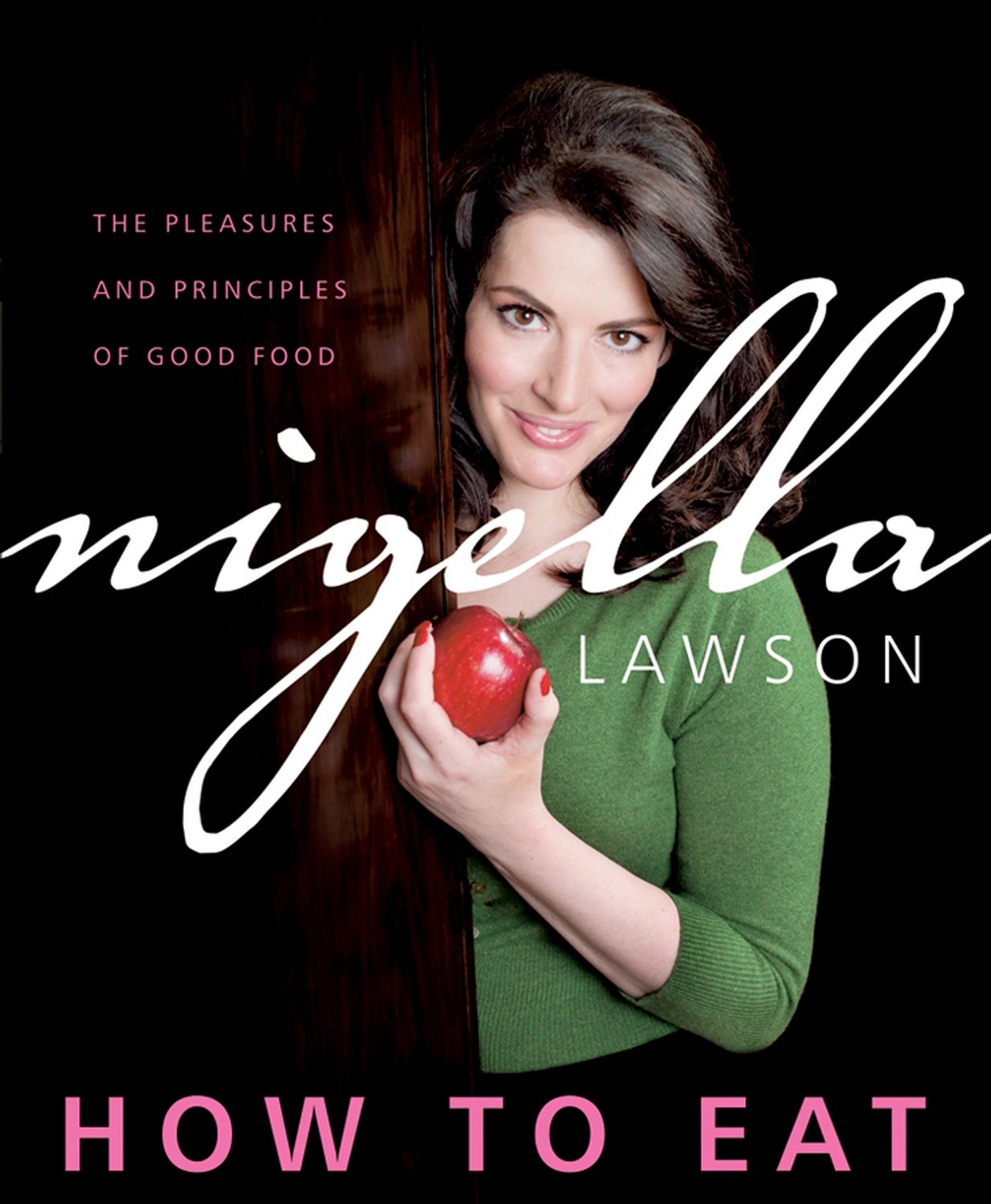 How to Eat: The Pleasures and Principles of Good Food Cooking & Enjoying