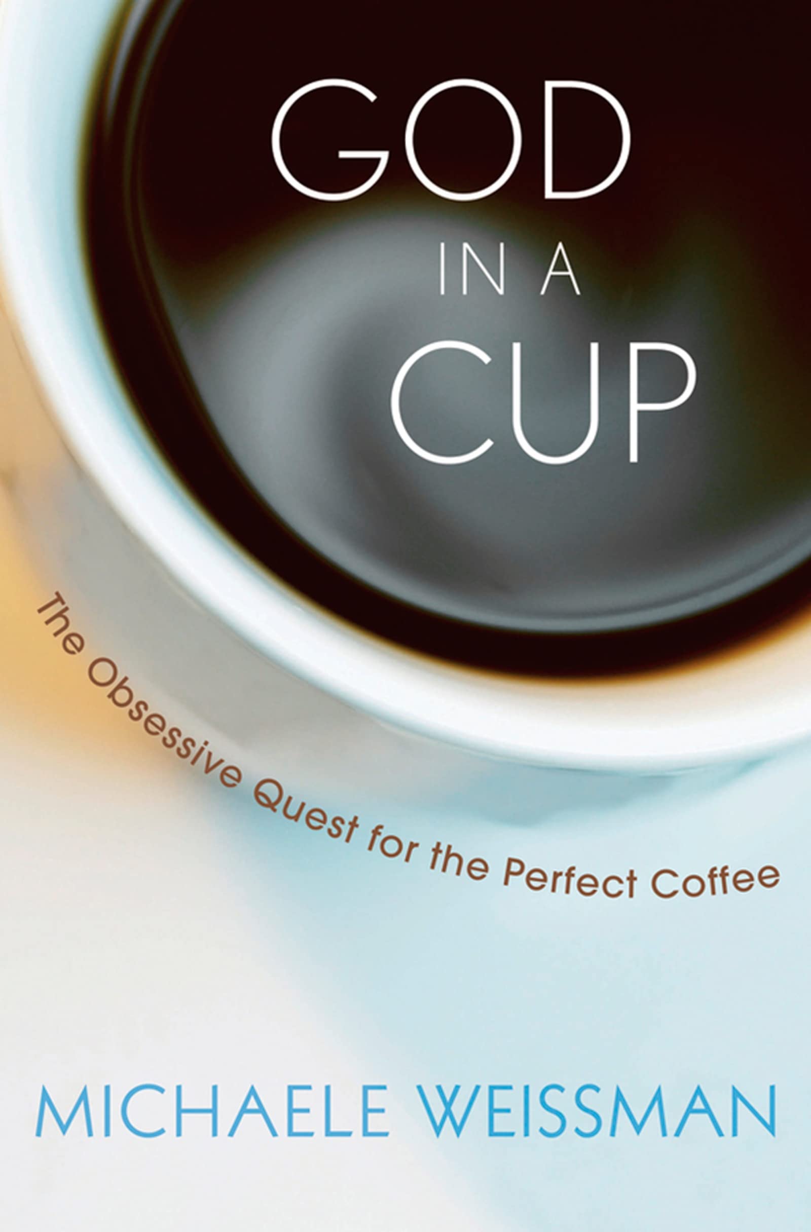 God in a Cup: The Obsessive Quest for the Perfect Coffee Essays & Short Stories
