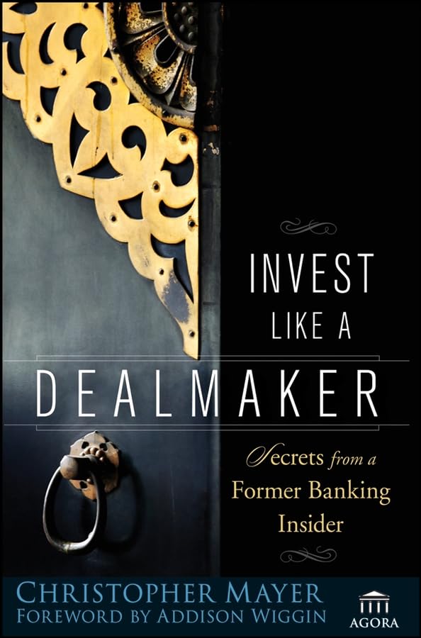 Invest Like a Dealmaker: Secrets from a Former Banking Insider (Agora Series) Law