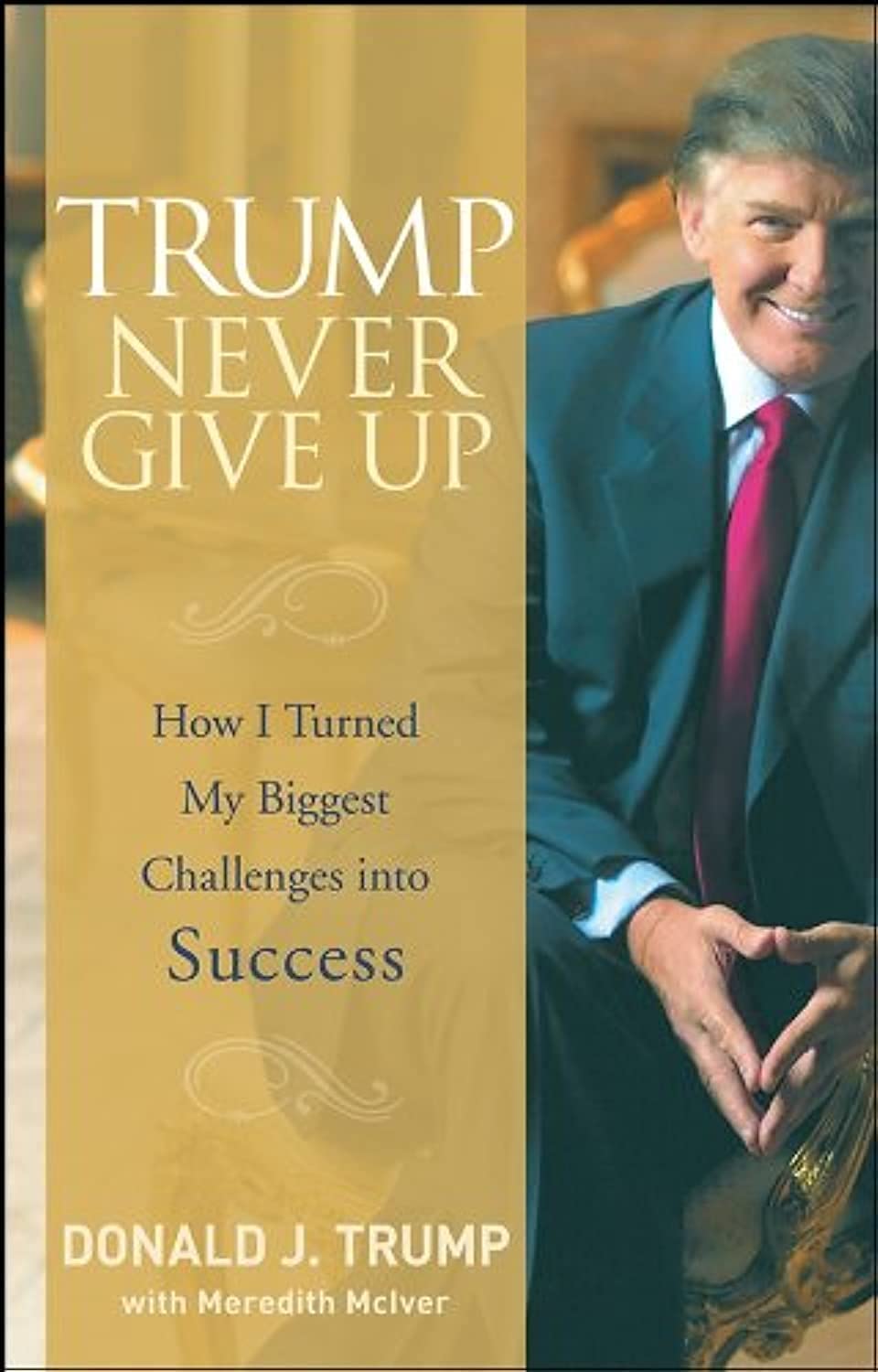 Trump Never Give Up: How I Turned My Biggest Challenges into Success Law