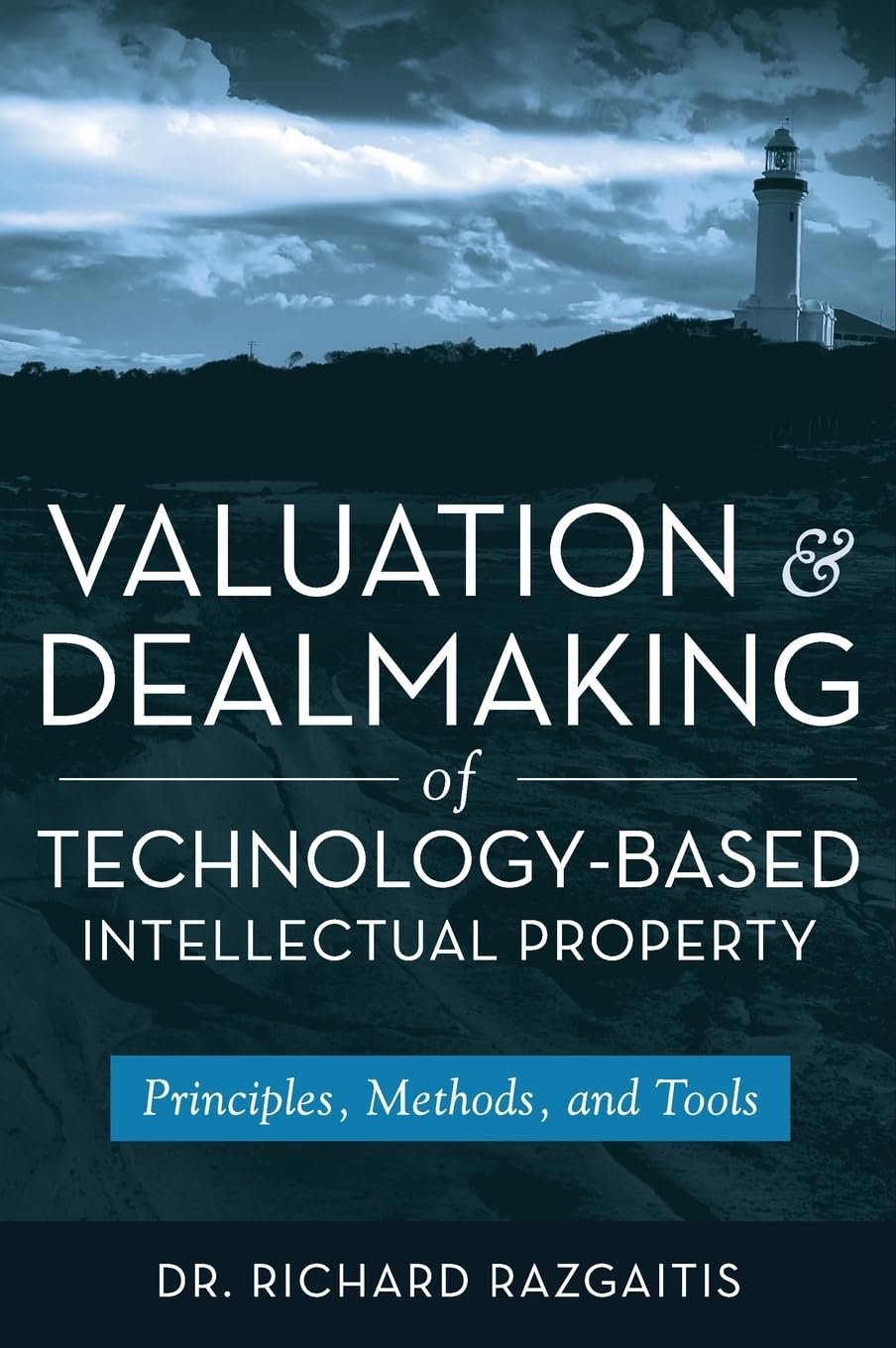 Valuation and Dealmaking of Technology-Based Intellectual Property: Principles, Methods and Tools Law