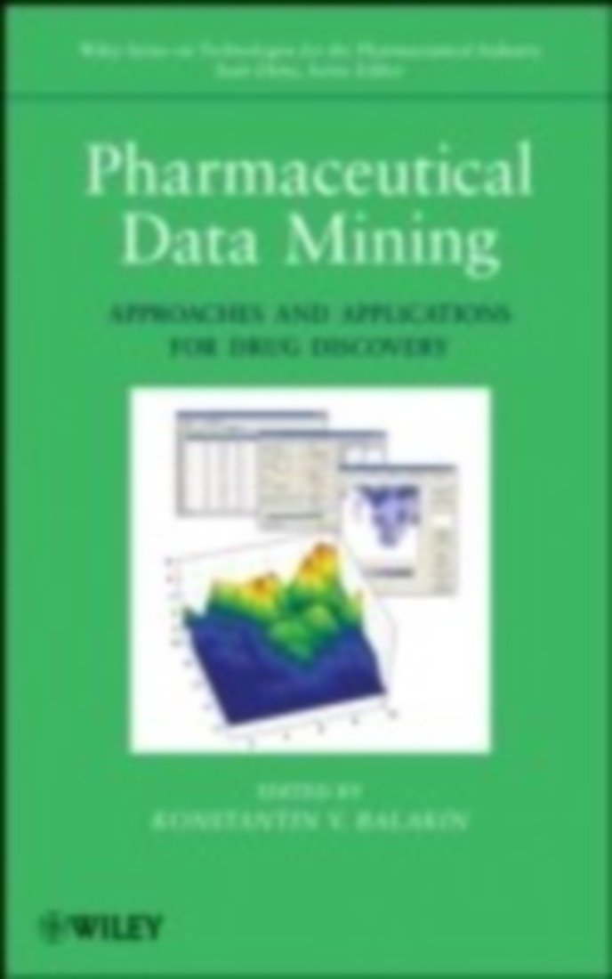 Pharmaceutical Data Mining: Approaches and Applications for Drug Discovery (Wiley Series on Technologies for the Pharmaceutical Industry) Medicine