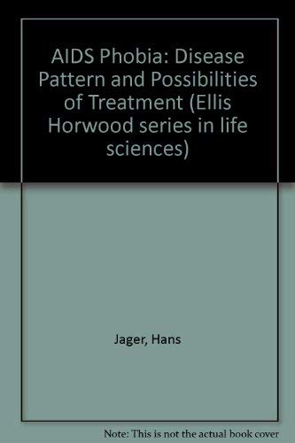 AIDS Phobia: Disease Pattern and Possibilities of Treatment (Ellis Horwood series in life sciences) Medicine