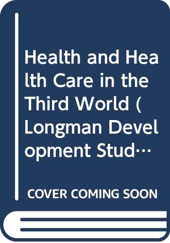 Health and Health Care in the Third World (Longman Development Studies) Books