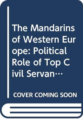 The Mandarins of Western Europe: Political Role of Top Civil Servants Social Sciences