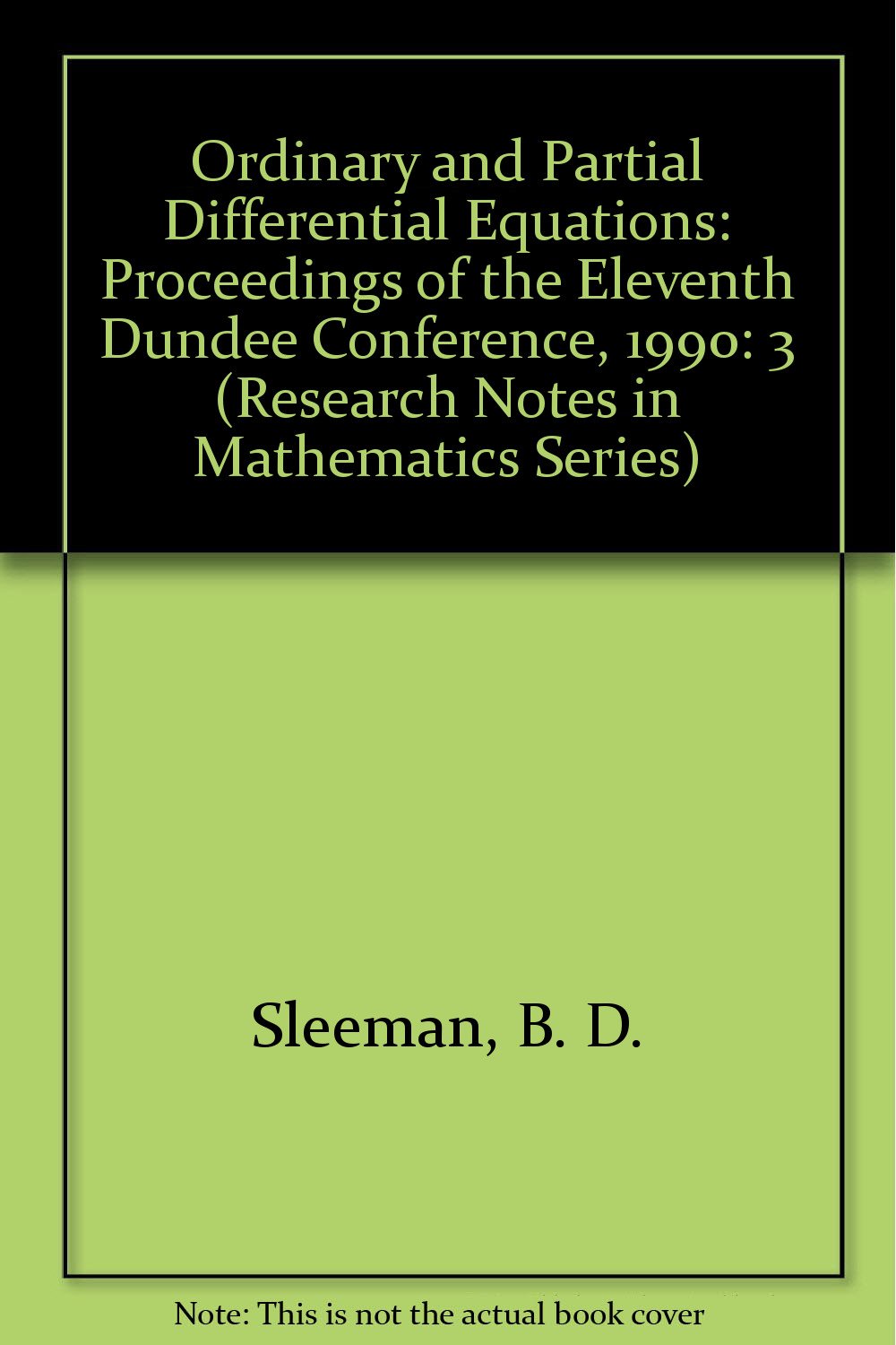 Ordinary and Partial Differential Equations: Proceedings of the Eleventh Dundee Conference, 1990 (Research Notes in Mathematics Series) Mathematics
