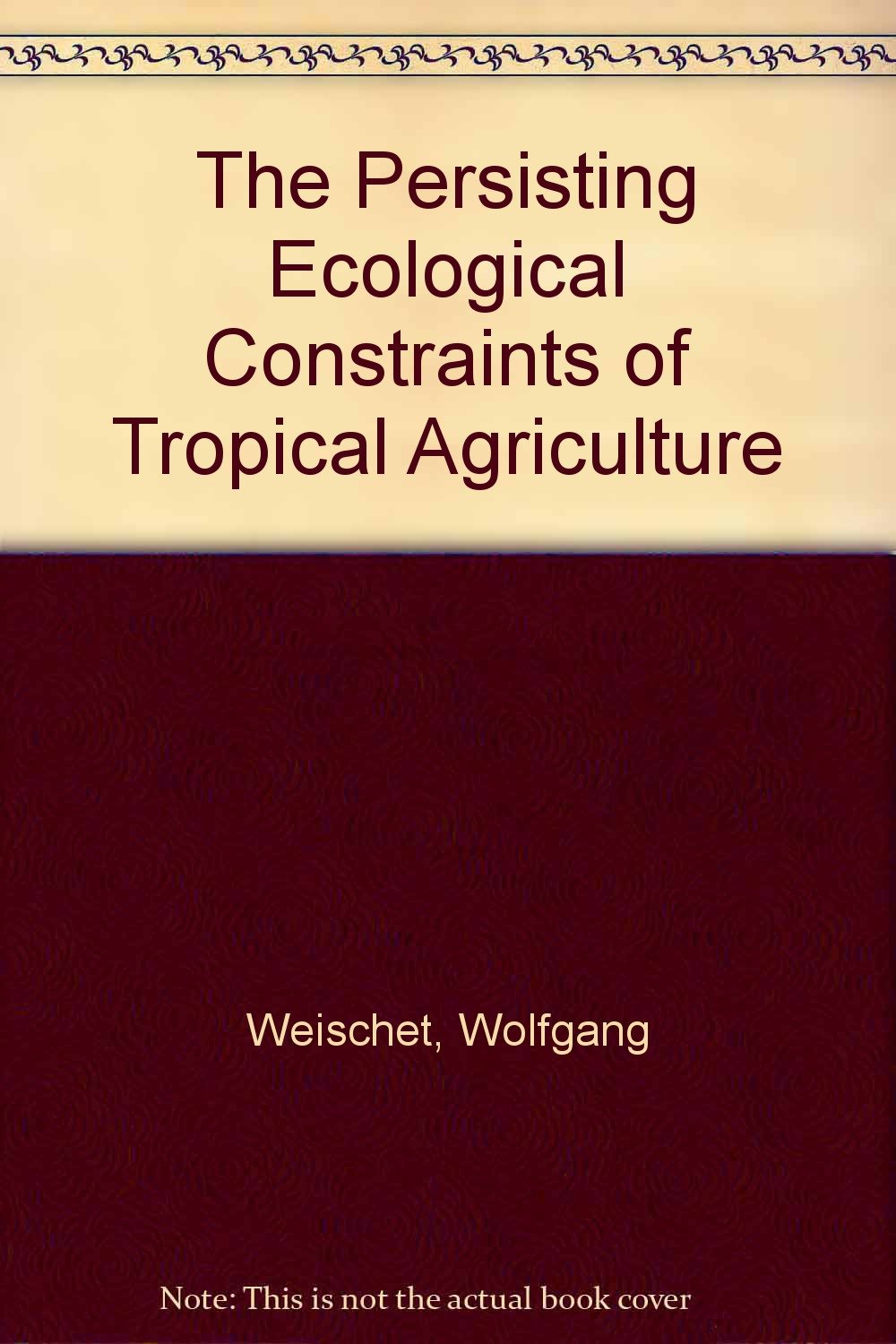 The Persisting Ecological Constraints of Tropical Agriculture Natural Sciences