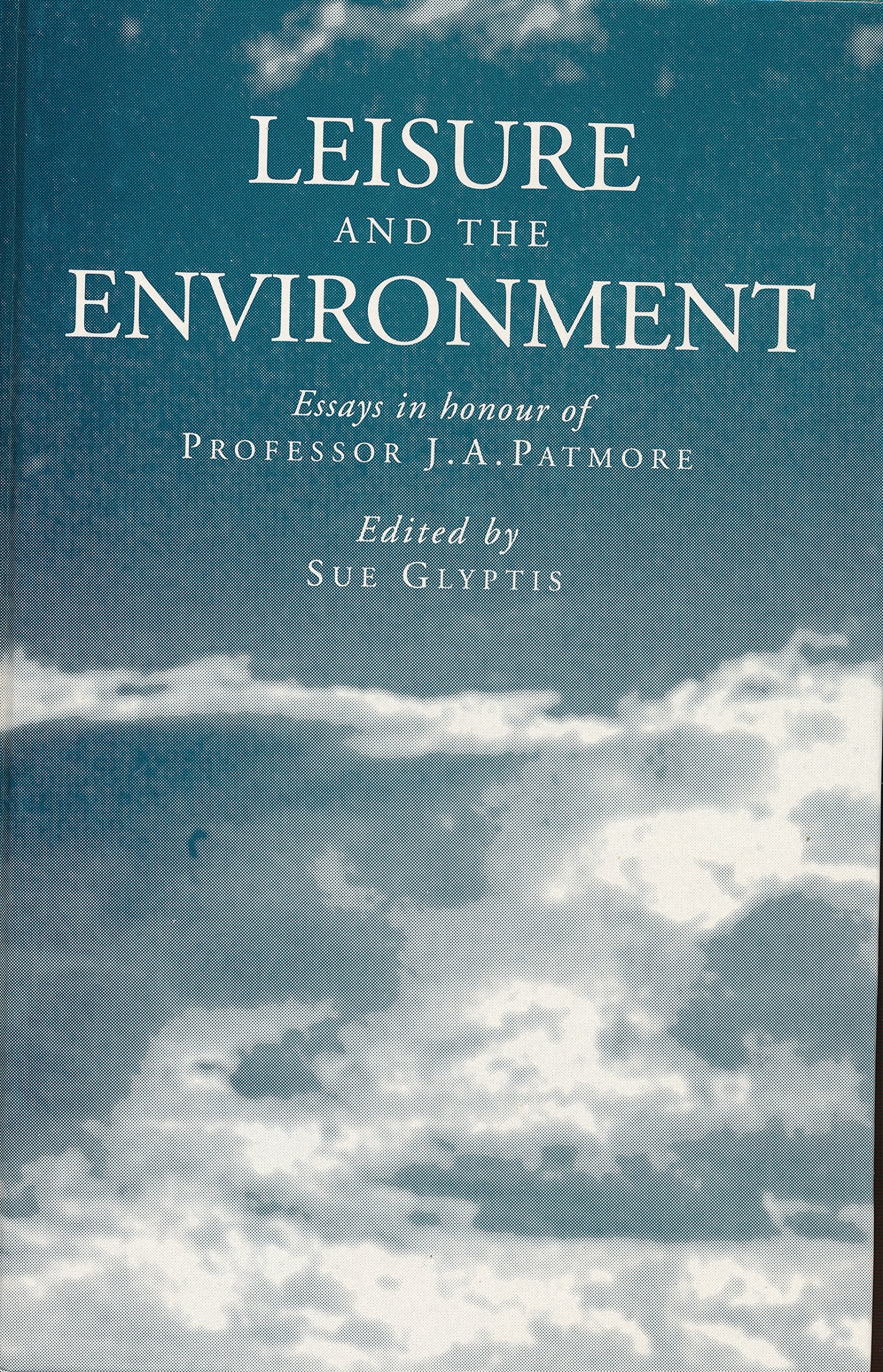 Leisure and the Environment: Essays in Honour of Professor J.A. Patmore Social Sciences