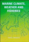 Marine Climate, Weather and Fisheries: The Effects of Weather and Climatic Changes on Fisheries and Ocean Resources Geology & Geography