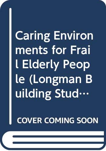 Caring Environments for Frail Elderly People (Longman Building Studies) Architecture