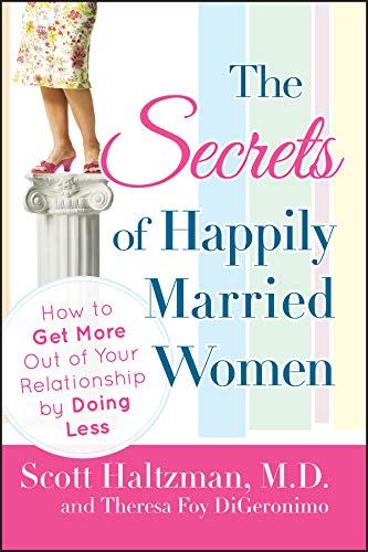 The Secrets of Happily Married Women: How to Get More Out of Your Relationship by Doing Less Books