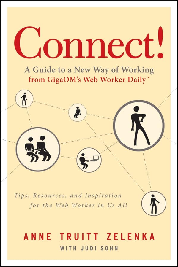 Connect!: A Guide to a New Way of Working from GigaOM's Web Worker Daily Business, Finance & Career