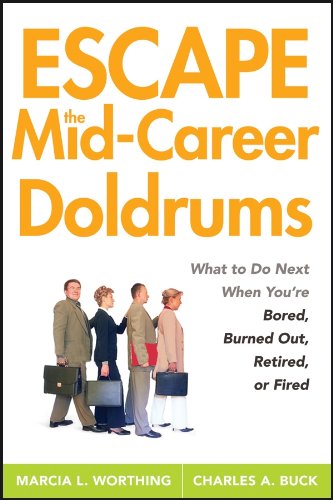 Escape the Mid-Career Doldrums: What to Do Next When You're Bored, Burned Out, Retired or Fired Books