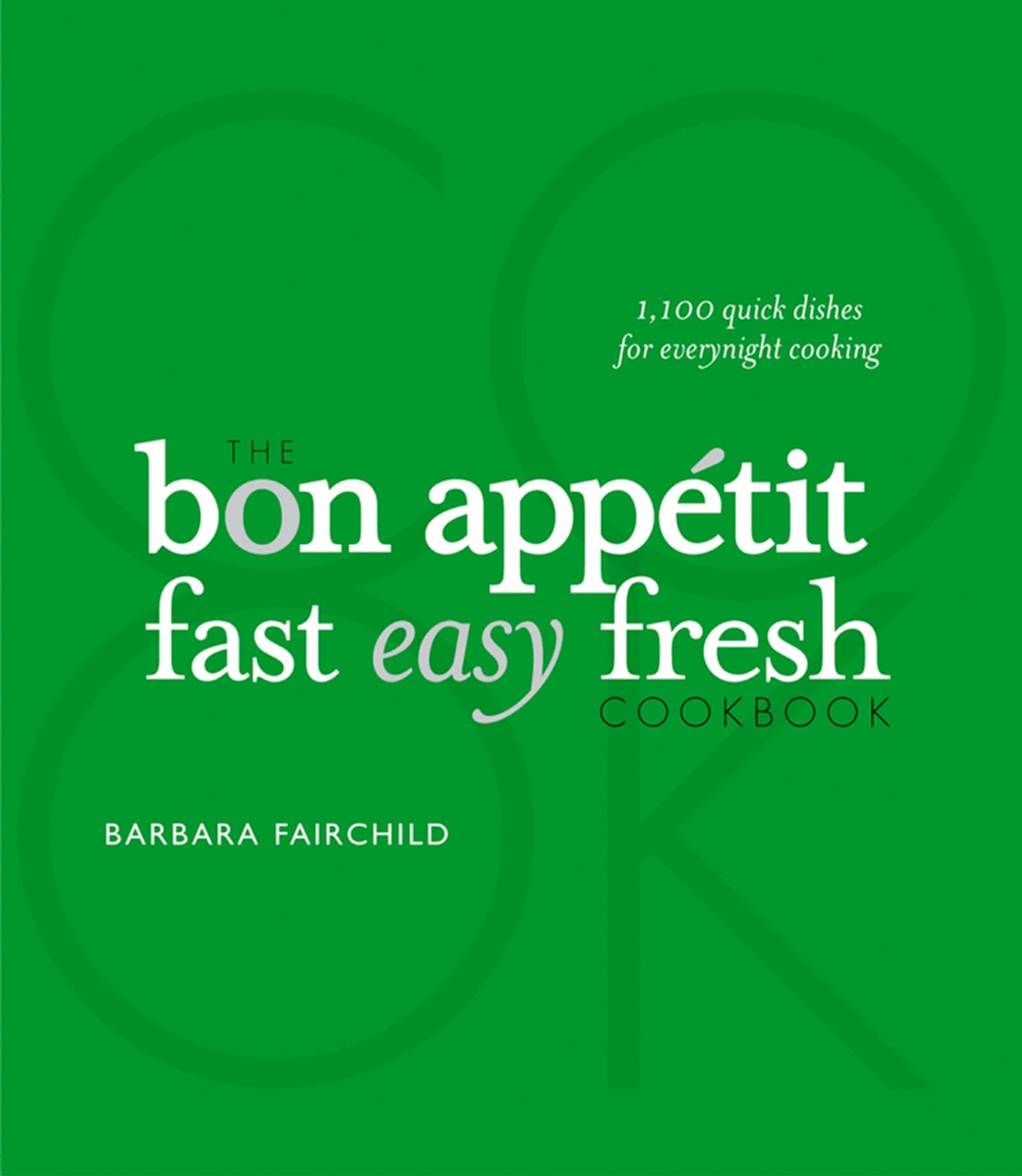 The Bon Appetit Cookbook: Fast Easy Fresh Leisure, Home & Garden