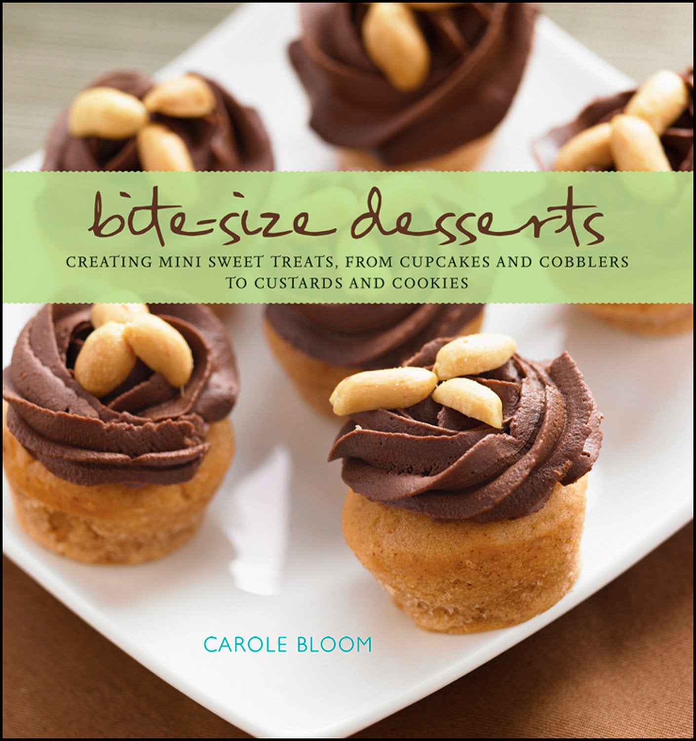 Bite-Size Desserts: Creating Mini Sweet Treats, from Cupcakes to Cobblers to Custards and Cookies: Creating Mini Sweet Treats, from Cupcakes and Cobblers to Custards and Cookies Leisure, Home & Garden
