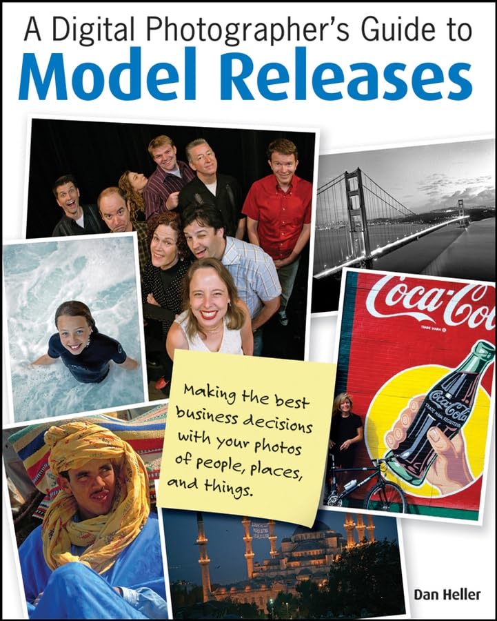 A Digital Photographer's Guide to Model Releases: Making the Best Business Decisions with Your Photos of People, Places and Things Business, Finance & Career