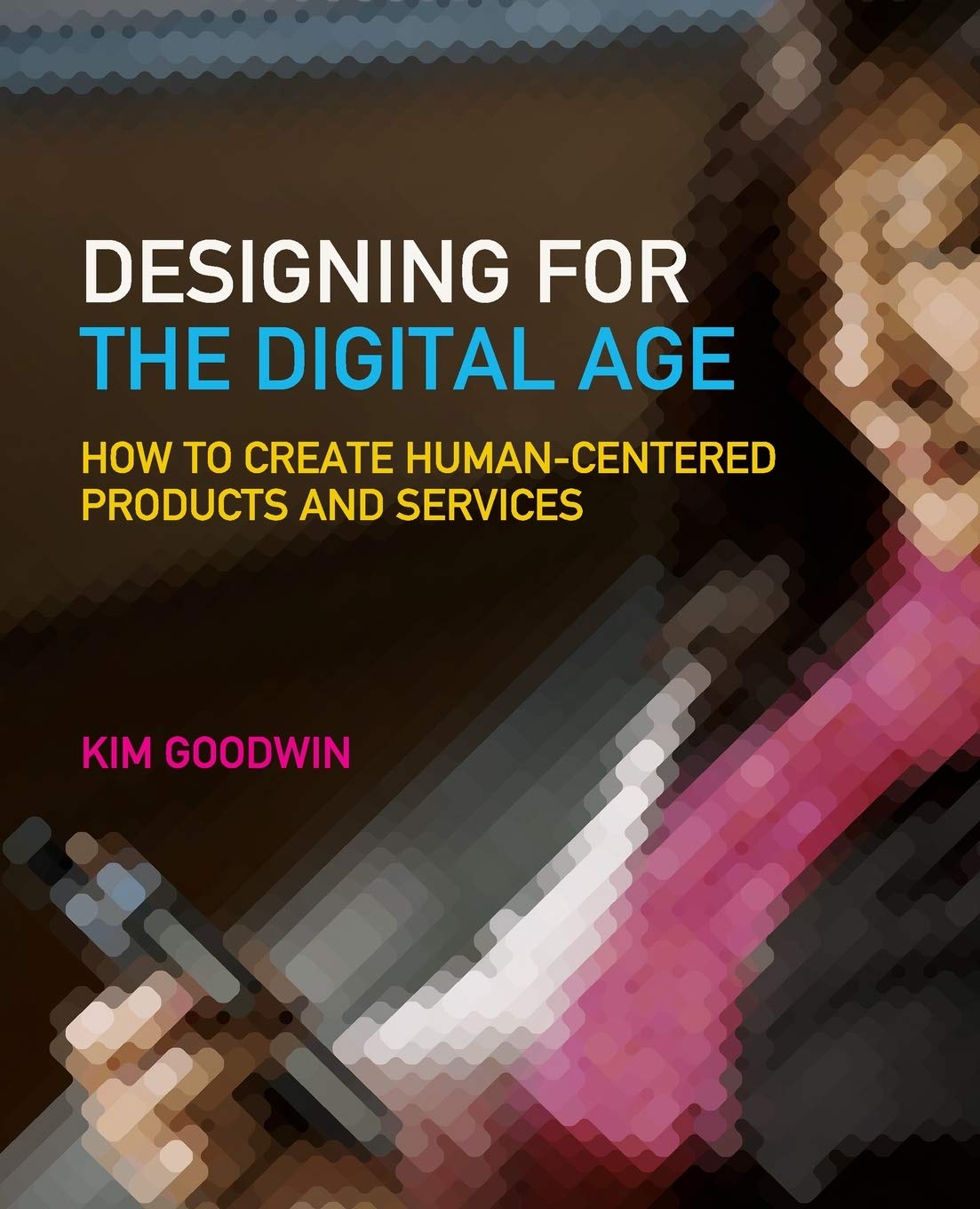 Designing for the Digital Age: How to Create Human-Centered Products and Services Computer Science