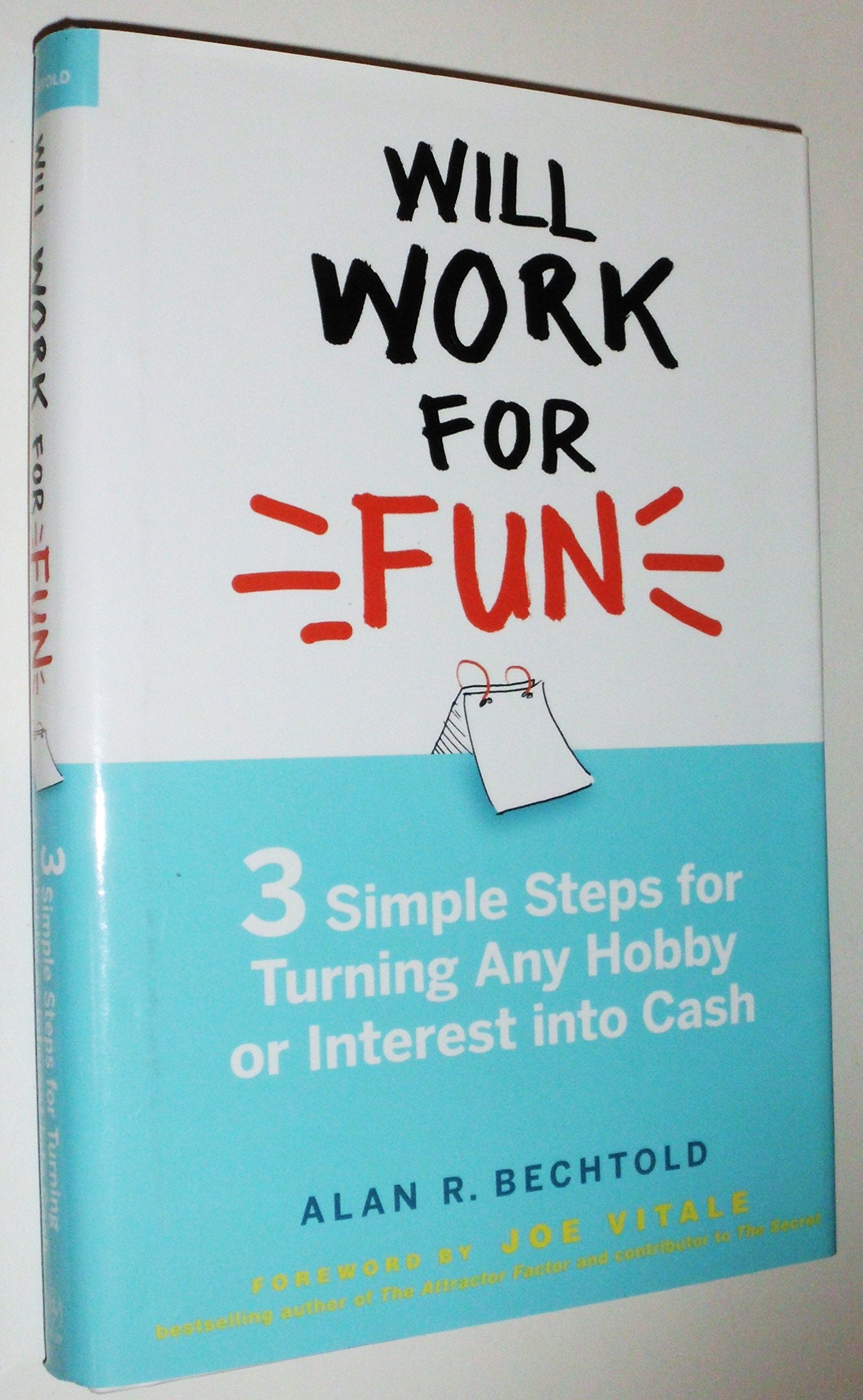 Will Work for Fun: Three Simple Steps for Turning Any Hobby or Interest Into Cash Business, Finance & Career