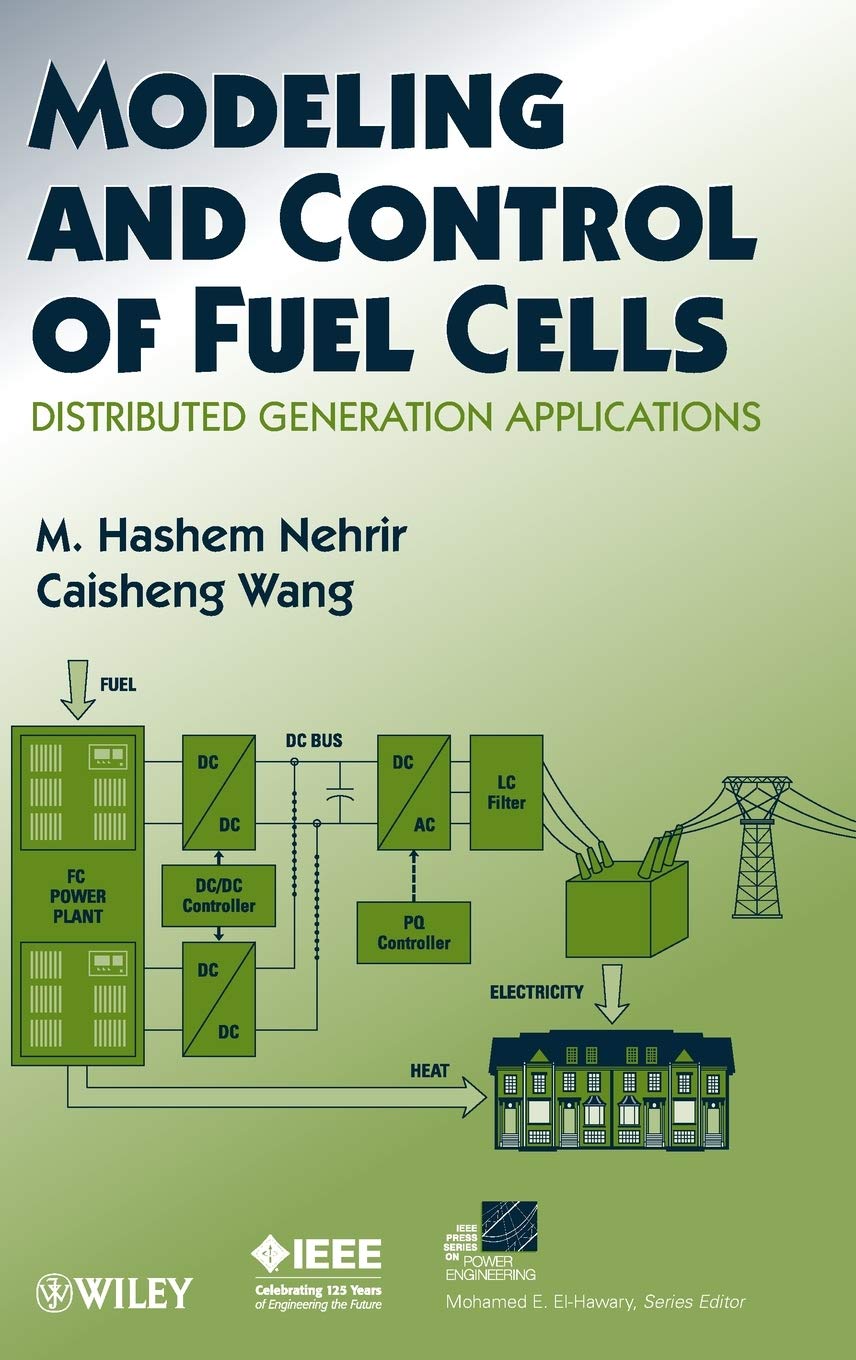 Modeling and Control of Fuel Cells: Distributed Generation Applications (IEEE Press Series on Power and Energy Systems) Business & Technology