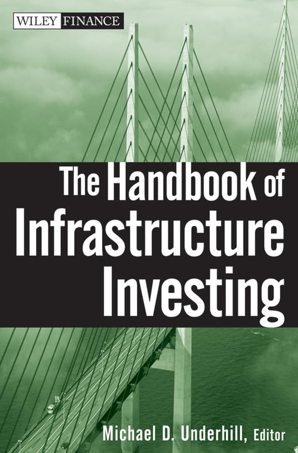 The Handbook of Infrastructure Investing: Building the Optimal Portfolio (Wiley Finance Series) Law