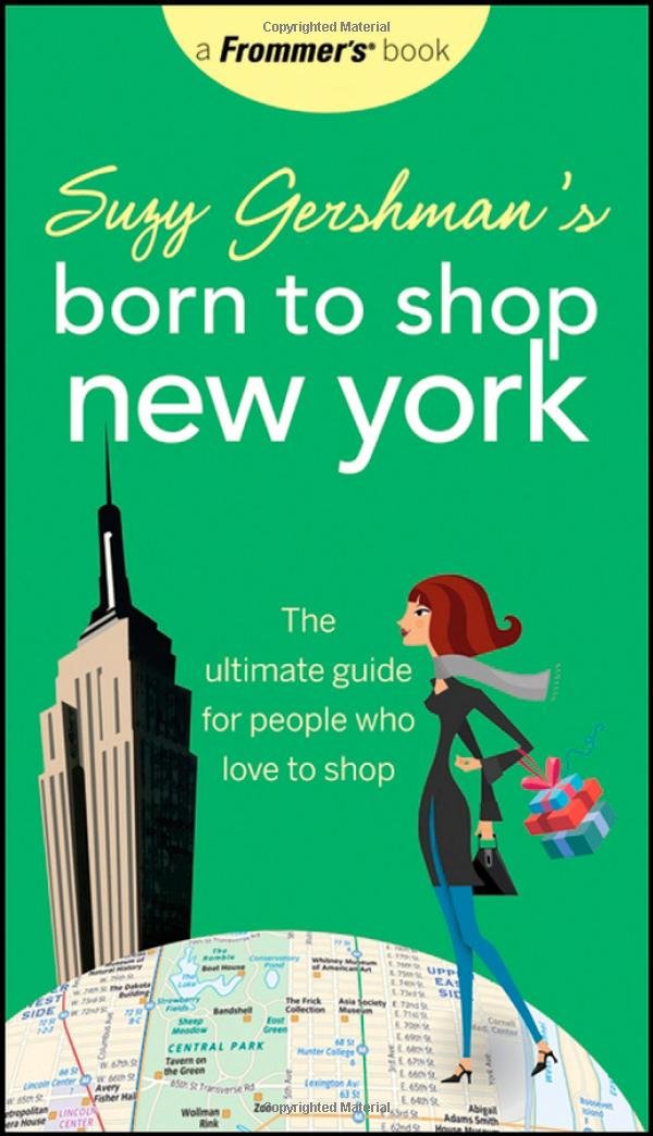 Suzy Gershman's Born to Shop New York: The Ultimate Guide for People Who Love to Shop Leisure, Home & Garden