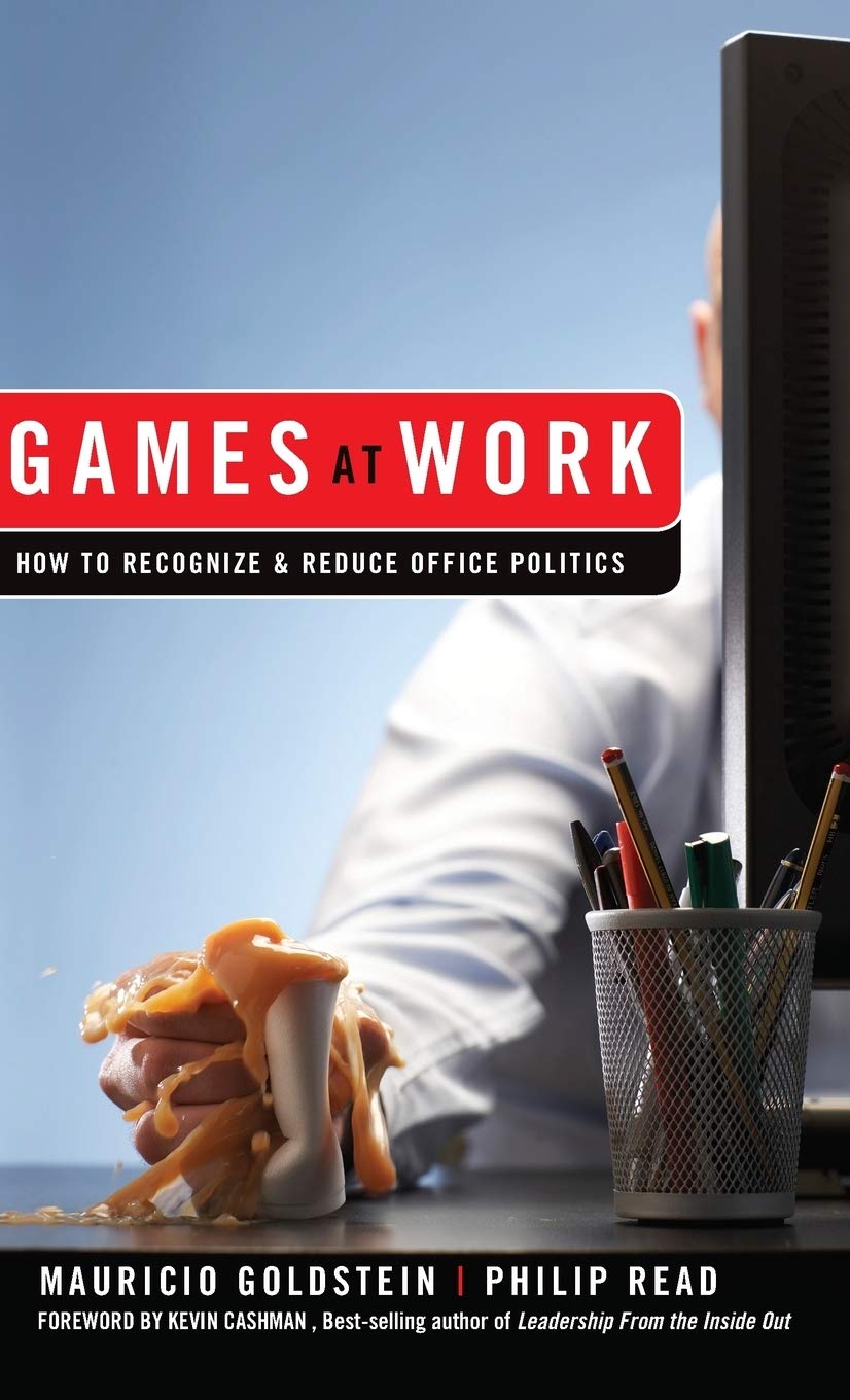 Games at Work: How to Recognize & Reduce Office Politics book