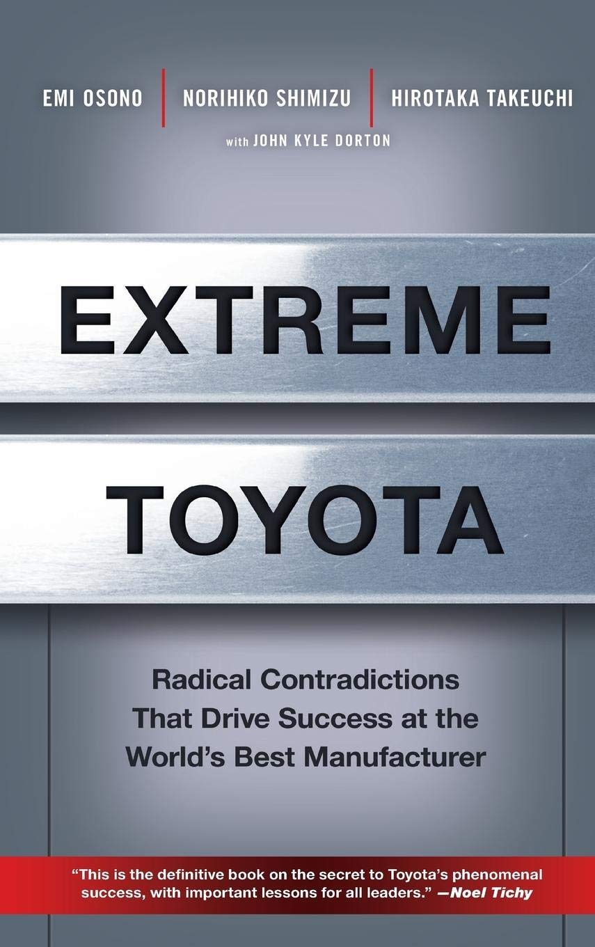 Extreme Toyota: Radical Contradictions That Drive Success at the World's Best Manufacturer Business, Finance & Career